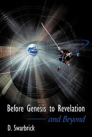 Before Genesis to Revelation and Beyond de D. Swarbrick