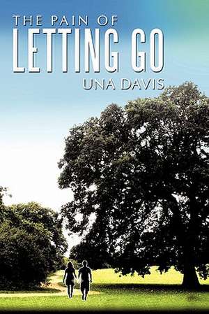 The Pain of Letting Go de Una Davis