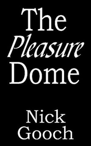 The Pleasure Dome de Nick Gooch