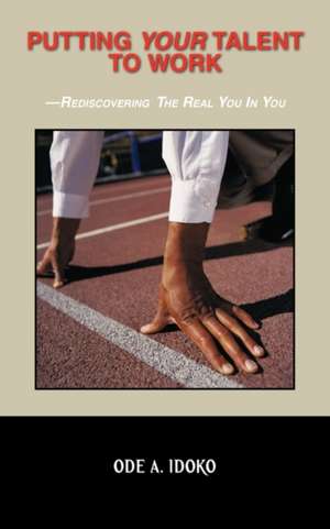 Putting Your Talent to Work de Ode A. Idoko