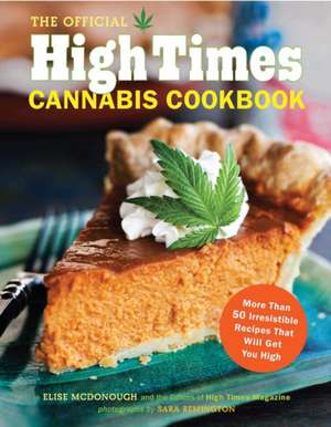 The Official High Times Cannabis Cookbook: More Than 50 Irresistible Recipes That Will Get You High de High Time Magazine