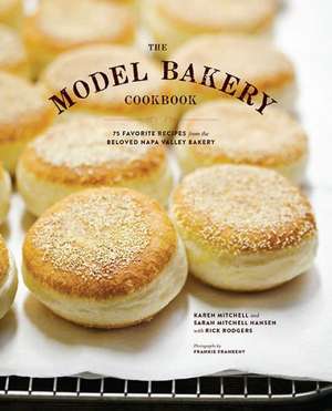 The Model Bakery Cookbook: 75 Favorite Recipes from the Beloved Napa Valley Bakery de Sarah Mitchell Hansen