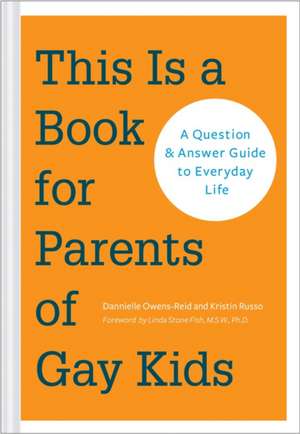 This Is a Book for Parents of Gay Kids: A Question & Answer Guide to Everyday Life de Dannielle Owens-Reid