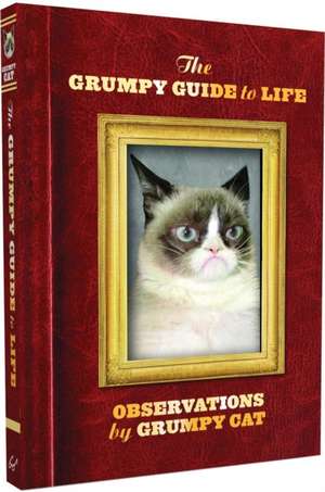 The Grumpy Guide to Life: Observations from Grumpy Cat de Grumpy Cat