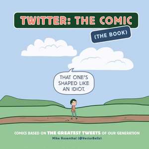 Twitter: Comics Based on the Greatest Tweets of Our Generation de Mike Rosenthal