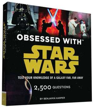 Obsessed with Star Wars: Test Your Knowledge of a Galaxy Far, Far Away de Benjamin Harper