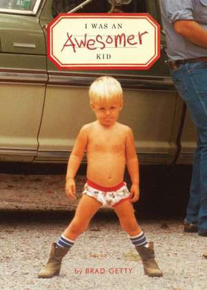 I Was an Awesomer Kid de Brad Getty