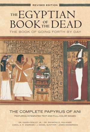 The Egyptian Book of the Dead: The Complete Papyrus of Ani Featuring Integrated Text and Full-Color Images de Ogden Goelet