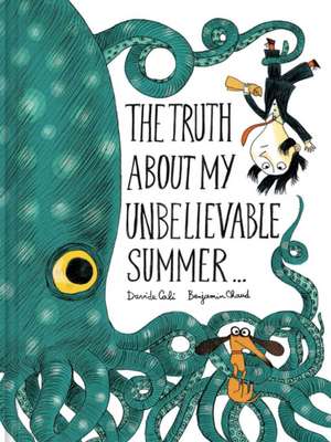 The Truth about My Unbelievable Summer . . . de Benjamin Chaud