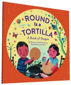 Round Is a Tortilla: A Book of Shapes de Roseanne Thong