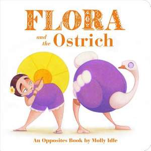 Flora and the Ostrich de Molly Idle