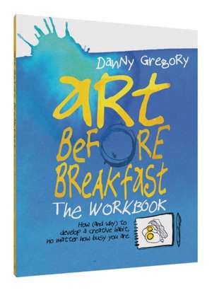 Art Before Breakfast de Danny Gregory