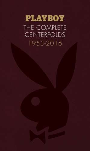 Playboy: The Complete Centerfolds, 1953-2016 de Playboy