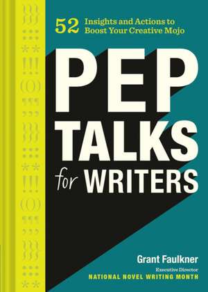 Pep Talks for Writers de Grant Faulkner