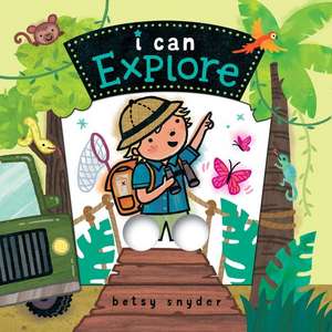 I Can Explore de Betsy Snyder