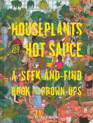 Houseplants and Hot Sauce de Nixon, Sally