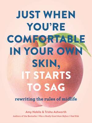 Just When You're Comfortable in Your Own Skin, It Starts to Sag de Amy Nobile