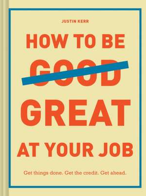 How to Be Great at Your Job de Justin Kerr