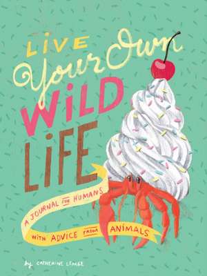 Live Your Own Wild Life: A Journal for Humans (with Advice from Animals) (Advice Journal, Daily Journal, Reflection Journal) de Catherine Lepage