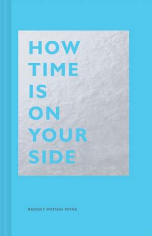 How Time Is on Your Side de Bridget Watson Payne