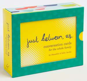 Just Between Us: Conversation Cards for the Whole Family de Meredith Jacobs