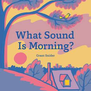 What Sound Is Morning? de Grant Snider