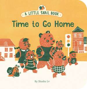 A Little Snail Book: Time to Go Home de Shasha Lv