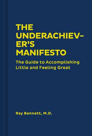 The Underachiever's Manifesto de Ray Bennett