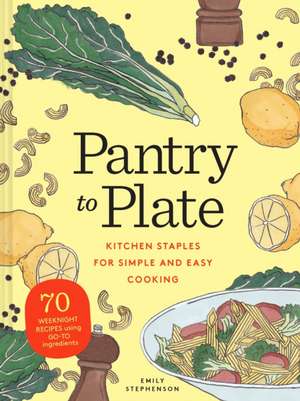 Pantry to Plate de Emily Stephenson