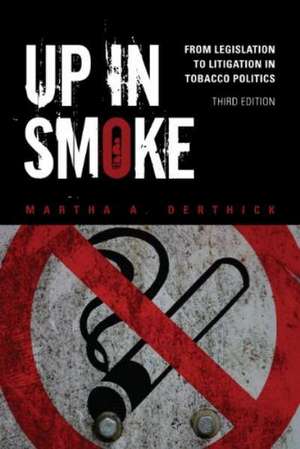 Up in Smoke: From Legislation to Litigation in Tobacco Politics de Martha A. Derthick