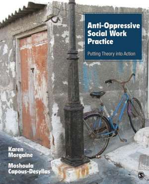 Anti-Oppressive Social Work Practice: Putting Theory Into Action de Karen L. Morgaine