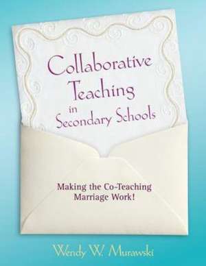 Collaborative Teaching in Secondary Schools: Making the Co-Teaching Marriage Work! de Wendy Murawski
