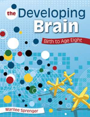 The Developing Brain: Birth to Age Eight de Marilee B. Sprenger