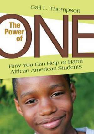 The Power of One: How You Can Help or Harm African American Students de Gail L. Thompson