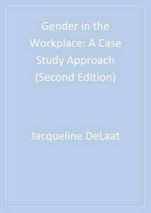 Gender in the Workplace: A Case Study Approach de Jacqueline DeLaat