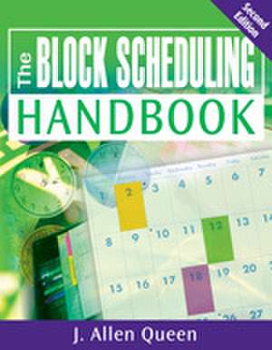 The Block Scheduling Handbook de J. Allen Queen