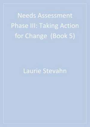 Needs Assessment Phase III: Taking Action for Change (Book 5) de Laurie A. Stevahn