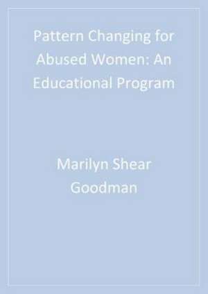 Pattern Changing for Abused Women: An Educational Program de Marilyn L. Shear Goodman