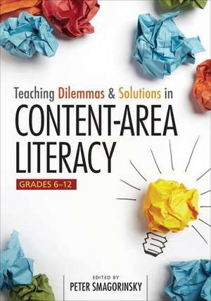 Teaching Dilemmas and Solutions in Content-Area Literacy, Grades 6-12 de Peter Smagorinsky