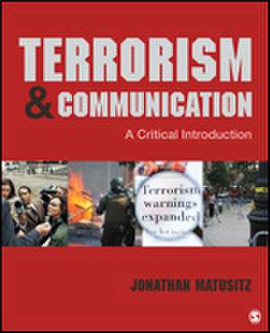 Terrorism and Communication: A Critical Introduction de Jonathan Matusitz