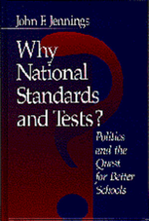 Why National Standards and Tests?: Politics and the Quest for Better Schools de John F. Jennings