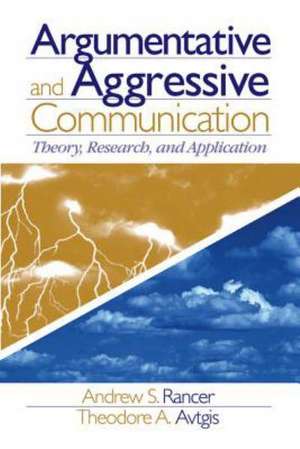 Argumentative and Aggressive Communication: Theory, Research, and Application de Andrew Rancer