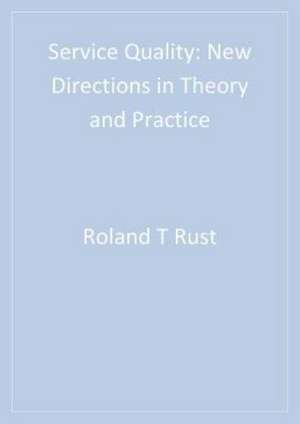 Service Quality: New Directions in Theory and Practice de Roland Rust