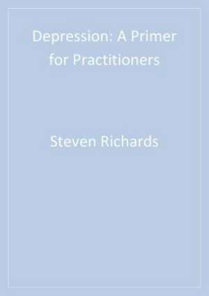 Depression: A Primer for Practitioners de Steven Richards
