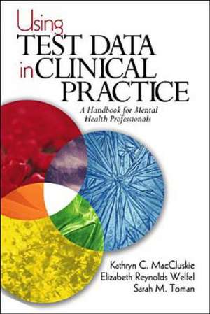 Using Test Data in Clinical Practice: A Handbook for Mental Health Professionals de Kathryn C. MacCluskie