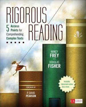 Rigorous Reading: 5 Access Points for Comprehending Complex Texts de Nancy Frey