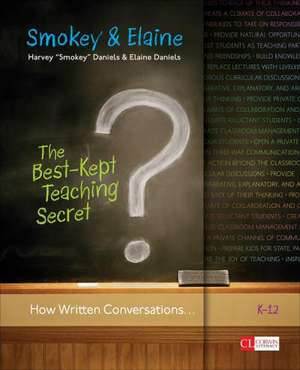 The Best-Kept Teaching Secret: How Written Conversations Engage Kids, Activate Learning, Grow Fluent Writers . . . K-12 de Smokey Daniels