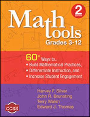 Math Tools, Grades 3–12: 60+ Ways to Build Mathematical Practices, Differentiate Instruction, and Increase Student Engagement de Harvey F. Silver