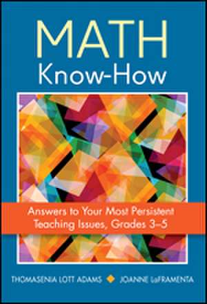 Math Know-How: Answers to Your Most Persistent Teaching Issues, Grades 3-5 de Thomasenia L. Adams