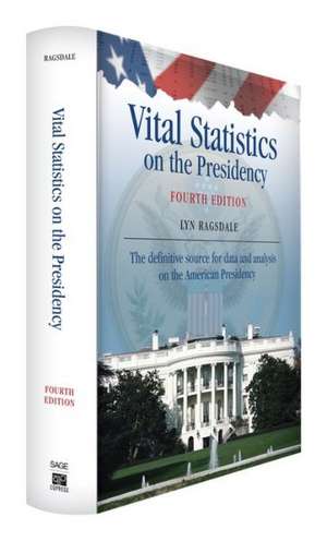 Vital Statistics on the Presidency: The definitive source for data and analysis on the American Presidency de Lyn K. Ragsdale